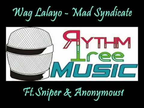 Wag Lalayo - Mad Syndicate Ft. Sniper & Anonymous1