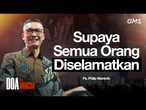 Doa Bagi Bangsa: Supaya Semua Orang Diselamatkan - Ps. Philip Mantofa (GMS Church)