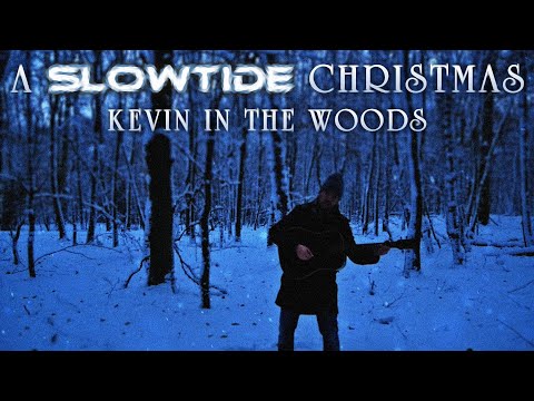 A Slowtide Christmas - Kevin In The Woods