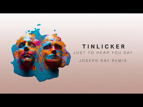 Tinlicker - Just To Hear You Say (Joseph Ray Remix)