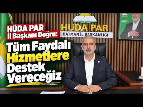HÜDA PAR İl Başkanı Doğru Tüm Faydalı Hizmetlere Destek Vereceğiz