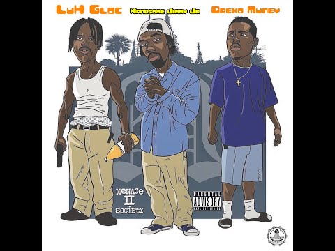 LuH Gloc x Dreko Muney x Handsome Jimmy Jr - Menace II Society