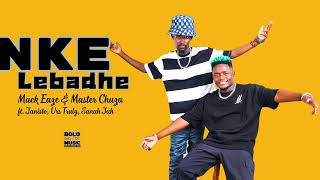 Download lagu Nke Lebadhe - Mack Eaze & Master Chuza ft Janisto, Urs Truly, Sanah Jah mp3