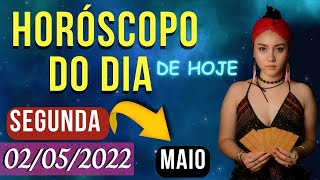 HORSCOPO DO DIA DE HOJE - SEGUNDA - 02 DE MAIO DE 2022 PREVISES PARA TODOS OS SIGNOS | 02/05/2022