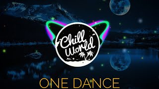 Drake - One Dance (Tik Tok Remix) | Baby i like your style | Chill World