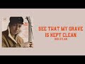 Lyrics to “See That My Grave Is Kept Clean” by Bob Dylan
