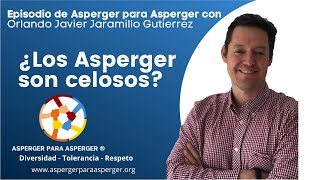 ¿Los Asperger son Celosos