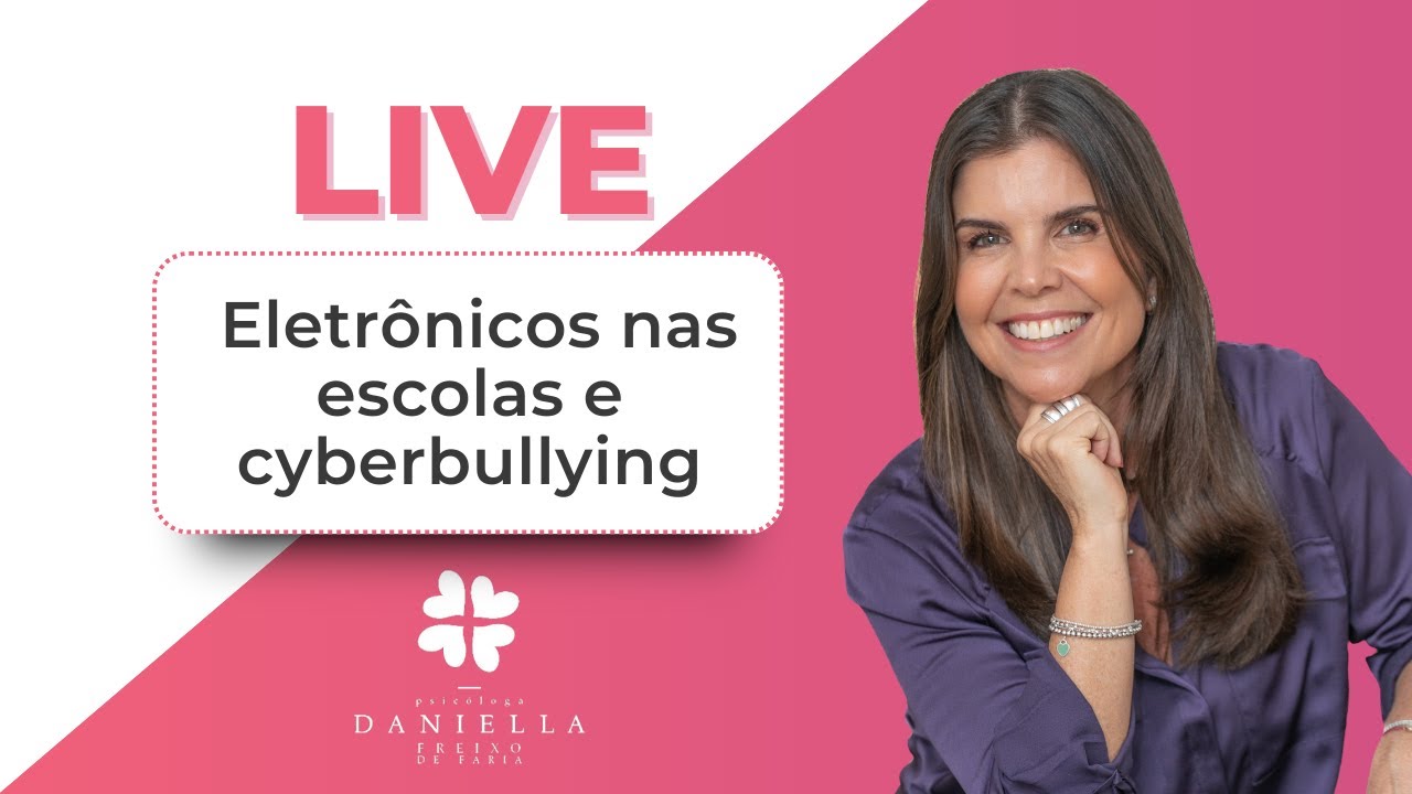 Eletrônicos na escola e cyberbullying I Psicóloga Daniella Faria