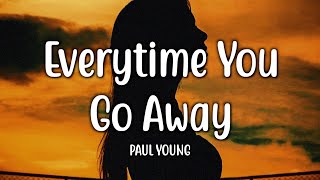 Everytime You Go Away - Paul Young (Lyrics)