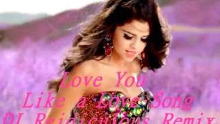 Selena Gomez & The Scene - Love You Like a Love Song (DJ Reidiculous Remix)