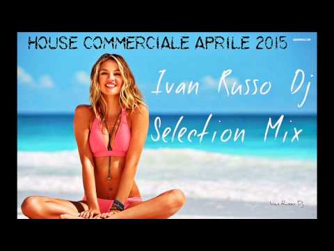 House Commerciale Aprile 2015 - Le Canzoni Del Momento Aprile 2015 - Ivan Russo Dj Selection Mix