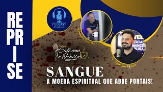 REPRISE - CAFE COM PASTOR - SANGUE:  A MOEDA ESÍRITUAL QUE ABRE PORTAIS! - PR.AGNALDO SILVA