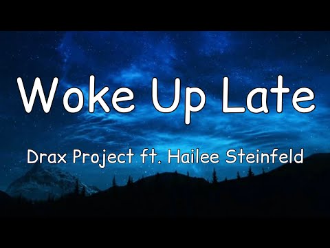 Drax Project - Woke Up Late (Lyrics) ft. Hailee Steinfeld