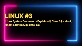 Linux System Commands Explained | Class 3 | sudo -i, uname, uptime, ip, date, cal