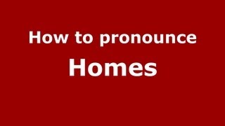 How to pronounce Homes