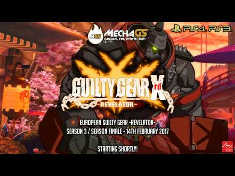 European GGXrd Revelator S3/W3 Tournament -- 14th February 2017