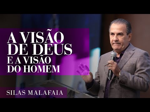 Pastor Silas Malafaia – A visão de Deus e a visão do homem