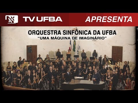TV UFBA apresenta - Orquestra Sinfônica da UFBA “Uma máquina de imaginário”