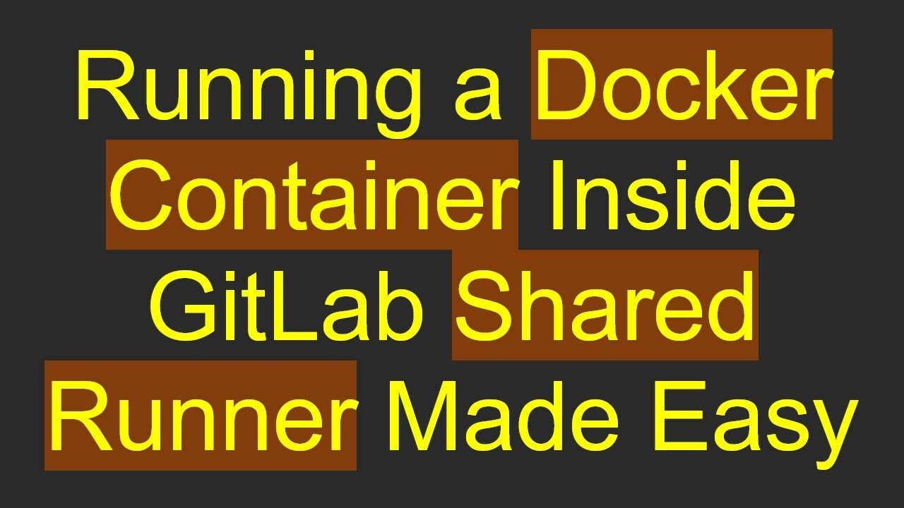 Running a Docker Container Inside GitLab Shared Runner Made Easy
