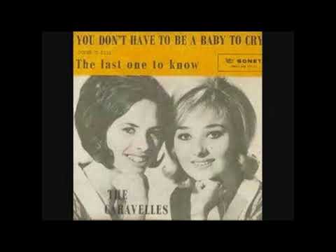 "YOU DON'T HAVE TO B E A BABY TO CRY" CARAVELLES DES