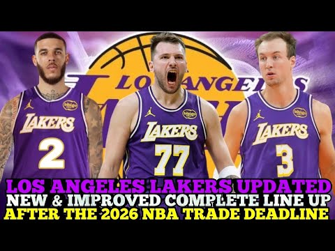 LOS ANGELES LAKERS UPDATED NEW & IMPROVED COMPLETE LINE UP AFTER THE 2026 NBA TRADE DEADLINE