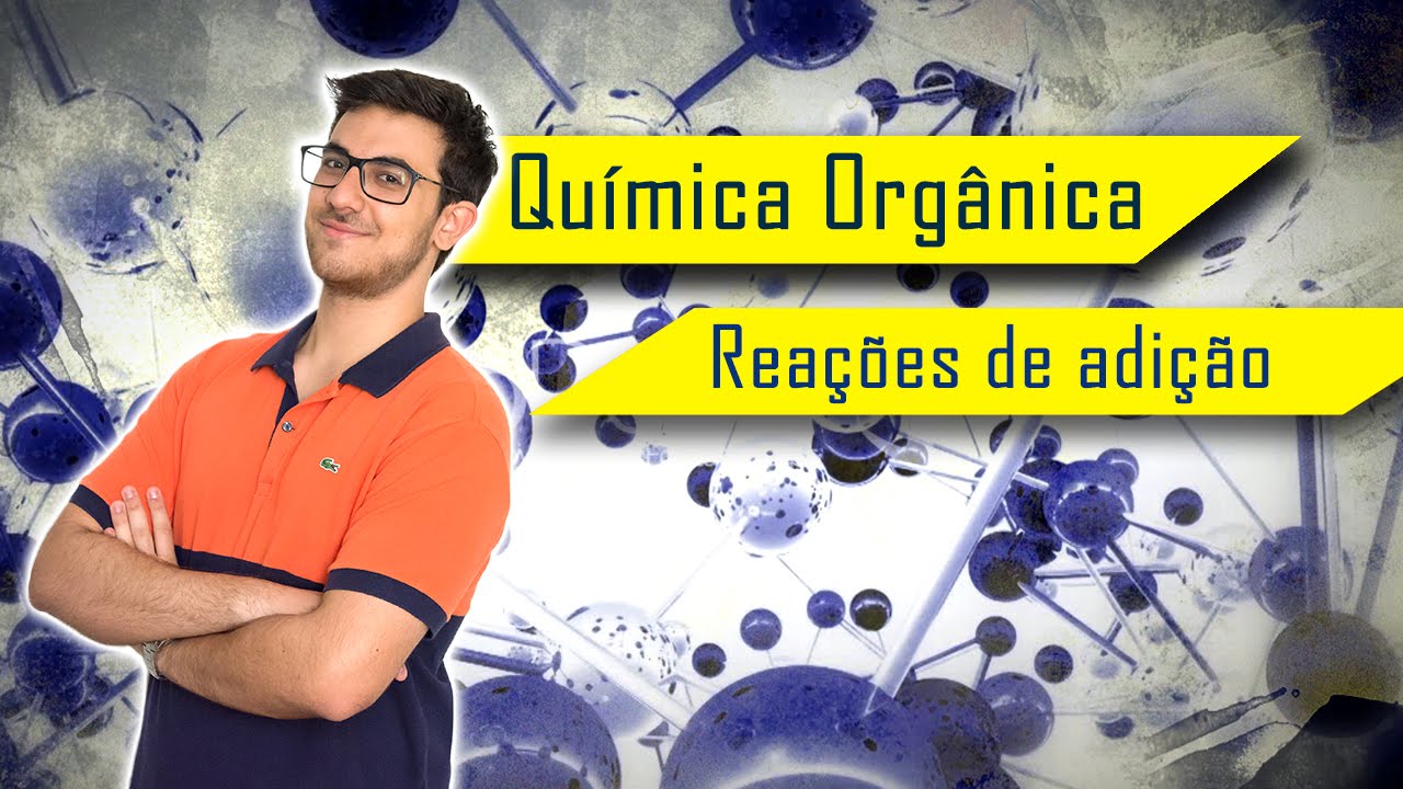 REAÇÕES ORGÂNICAS DE ADIÇÃO - Hidrogenação, Halogenação e Hidratação