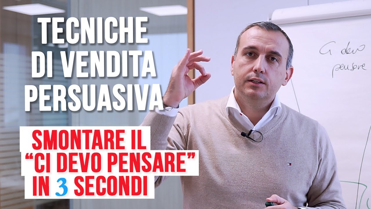 Tecniche di vendita persuasiva: come smontare il "ci devo pensare" in 3 secondi.