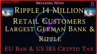 Ripple/XRP-Ripple 14 Million Retail Customers,Largest German Bank & Ripple`s Metaco