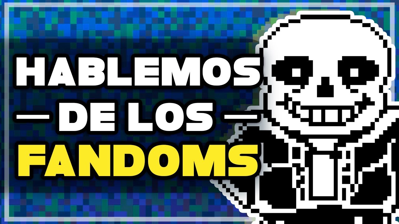 Hablemos de los FANDOMS