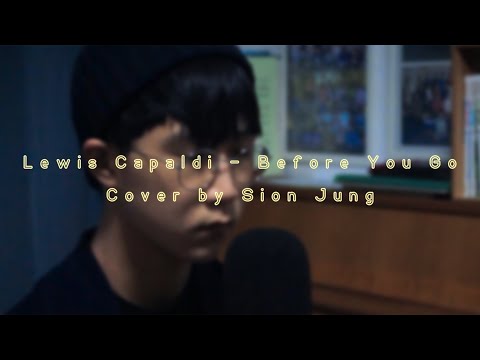 Before You Go - Cover by 정시온 Sion Jung (Lewis Capaldi) [VIDEO]