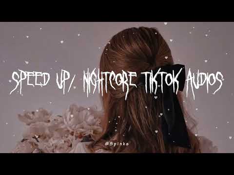 speed up/nightcore tiktok audios ♡ pt. 230