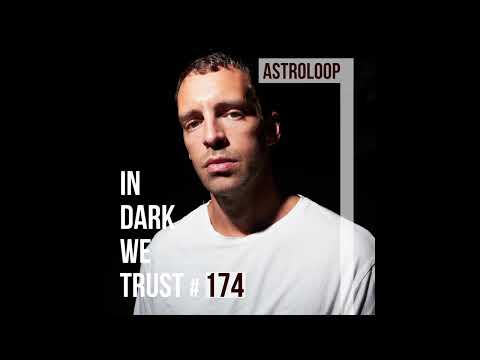 Astroloop - IN DARK WE TRUST #174