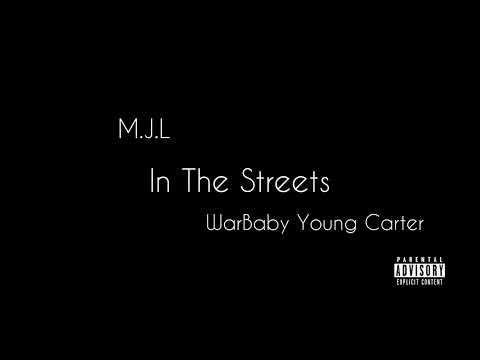 M.J.L- In The Streets Feat. WarBaby Young Carter