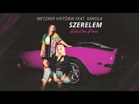 Metzker Viktória feat. Karola - Szerelem (RobxDan Remix)