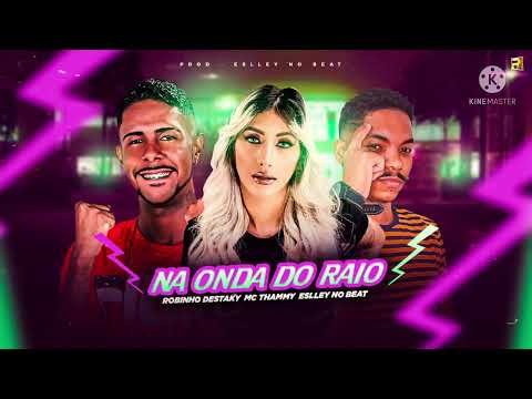ROBINHO DESTAKY , MC THAMMY , ESLLEY NO BEAT - NA ONDA DO RAIO