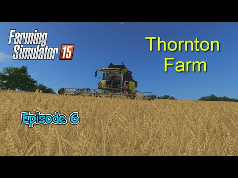 Let's Play Farming Simulator 2015 Thornton Farm Ep 6 Harvesting Wheat