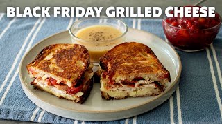 Black Friday Grilled Cheese with Kitchen Sink Cranberry Sauce | Food Wishes