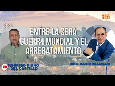 ENTRE LA TERCERA GU3RRA MUNDIAL Y EL ARREBATAMIENTO - Rodrigo Riaño Del Castillo / David Diamond