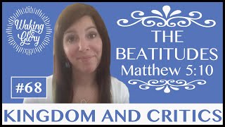 The Beatitudes - Kingdom and Critics Part 8 (Matthew 5:10) Video #68