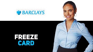 How To Freeze A Barclays Bank Debit Card 2025