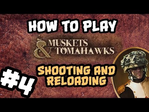 How To Play Muskets and Tomahawks #4: Shooting & Reloading