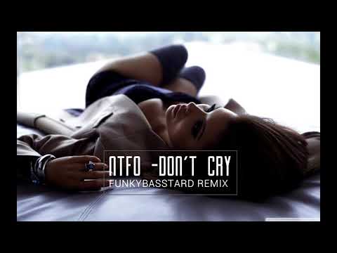 NTFO - Don't Cry (FunkyBasstard Remix)