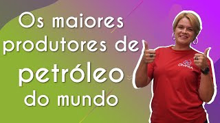 Os maiores produtores de petróleo do mundo - Brasil Escola