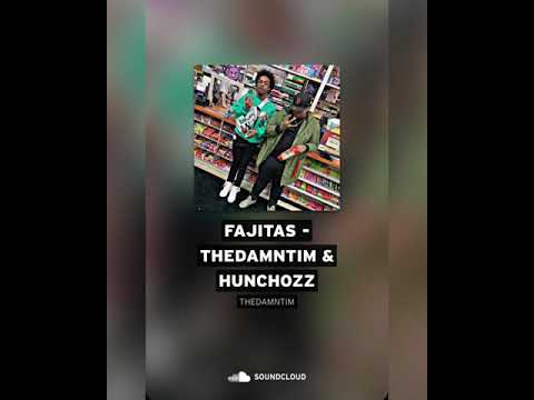 THEDAMNTIM & HUNCHOZZ - FAJITAS
