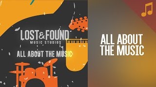 "All About the Music" // Songs from Lost & Found Music Studios