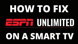 How To Fix the ESPN Unlimited App on a Smart TV