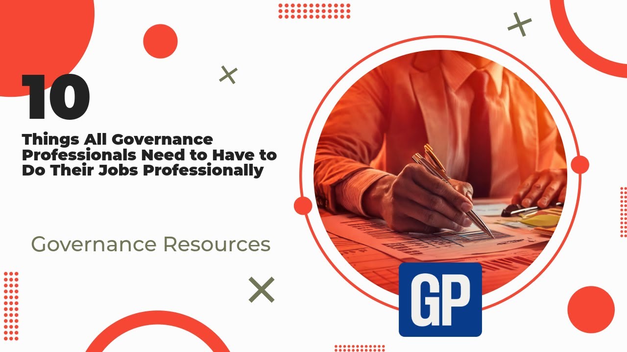 10 Things Every Governance Professional Needs to Do Their Job Properly