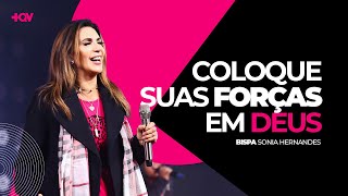 COLOQUE SUAS FORÇAS EM DEUS \\ BISPA SONIA HERNANDES | +QV MENSAL