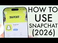How To Use Snapchat Complete Beginners Guide 2026