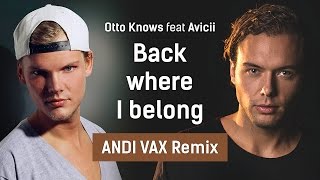 Otto Knows feat Avicii - Back where I belong (ANDI VAX Remix)